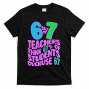 Funny 6 Out Of 7 Teachers Think 67% Of Students Overuse 67 T-Shirt - Black