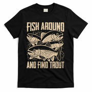 Fish Around And Find Trout Funny Fishing Meme T-Shirt - Black
