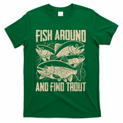 Fish Around And Find Trout Funny Fishing Meme T-Shirt - Green