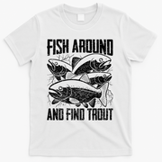 Fish Around And Find Trout Funny Fishing Meme T-Shirt - White