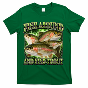 Fish Around And Find Trout T-Shirt - Green