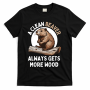 Funny A Clean Beaver Always Gets More Wood Beaver Lover T-Shirt - Black