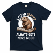 Funny A Clean Beaver Always Gets More Wood Beaver Lover T-Shirt - Navy