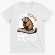 Funny A Clean Beaver Always Gets More Wood Beaver Lover T-Shirt - White
