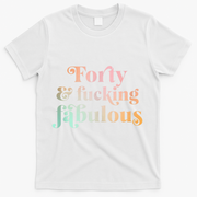 Forty and fucking fabulous funny retro 40th birthday T-Shirt - White