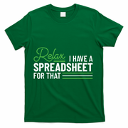 Funny Accountant I Have A Spreadsheet For That Accounting T-Shirt - Green