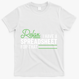 Funny Accountant I Have A Spreadsheet For That Accounting T-Shirt - White
