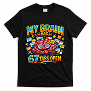 Funny ADHD Internet Humor My Brain Has 67 Tabs Open T-Shirt - Black