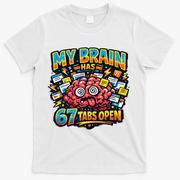 Funny ADHD Internet Humor My Brain Has 67 Tabs Open T-Shirt - White