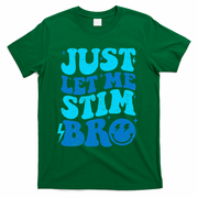 Funny Autism Just Let Me Stim Bro T-Shirt - Green
