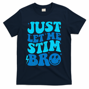 Funny Autism Just Let Me Stim Bro T-Shirt - Navy