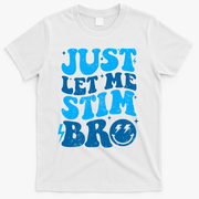Funny Autism Just Let Me Stim Bro T-Shirt - White