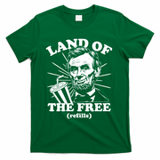 Funny Abe Lincoln Land Of The Free Refills T-Shirt - Green