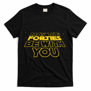 May The Forties Be With You Funny 40th Birthday T-Shirt - Black