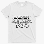 May The Forties Be With You Funny 40th Birthday T-Shirt - White