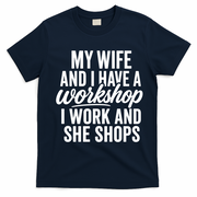 Funny Couple Workshop My Wife Shops I Work T-Shirt - Navy Blue