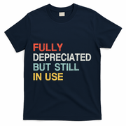 Fully Depreciated But Still In Use Funny Accounting Quote T-Shirt - Navy