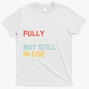 Fully Depreciated But Still In Use Funny Accounting Quote T-Shirt - White