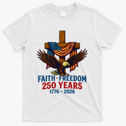 Faith Freedom 250 Years 1776-2026 American USA Flag Cross Eagle T-Shirt - White