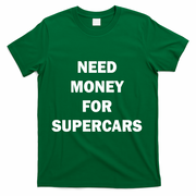 Funny Fast Car Meme Need Money For Supercars T-Shirt - Green