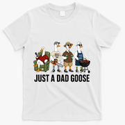 Funny Father's Day Just A Dad Goose T-Shirt - White