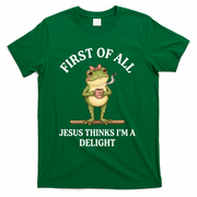 Funny Frog First Of All Jesus Thinks I'm A Delight T-Shirt - Green