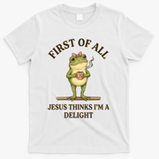 Funny Frog First Of All Jesus Thinks I'm A Delight T-Shirt - White