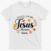 Fall For Jesus He Never Leaves Christianity T-Shirt - White