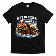 Funny Get In Loser We're Crossing The Delaware T-Shirt - Black