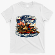 Funny Get In Loser We're Crossing The Delaware T-Shirt - White
