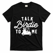 Funny Golf Talk Birdie To Me Golfing Humor T-Shirt - Black