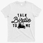 Funny Golf Talk Birdie To Me Golfing Humor T-Shirt - White