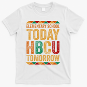 Future Hbcu College Elementary School Today Hbcu Tomorrow T-Shirt - White