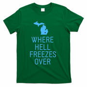 Funny Hell Freezes Michigan Michigander Great Lakes Map Gift T-Shirt - Green