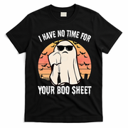 Funny Halloween I Have No Time For Your Boo Sheet Boo Ghost T-Shirt - Black