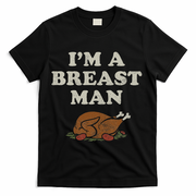 Funny Im A Breast Man Turkey Thanksgiving T-Shirt - Black
