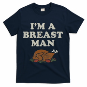 Funny Im A Breast Man Turkey Thanksgiving T-Shirt - Navy