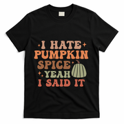 Funny I Hate Pumpkin Spice Yeah I Said It Anti Pumpkin Spice T-Shirt - Black