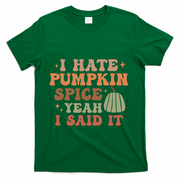 Funny I Hate Pumpkin Spice Yeah I Said It Anti Pumpkin Spice T-Shirt - Green