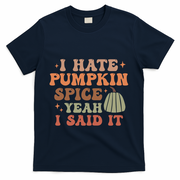 Funny I Hate Pumpkin Spice Yeah I Said It Anti Pumpkin Spice T-Shirt - Navy