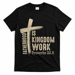 Fatherhood Is Kingdom Work Christian Dad T-Shirt - Black
