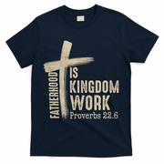 Fatherhood Is Kingdom Work Christian Dad T-Shirt - Navy