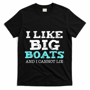 Funny I Like Big Boats And I Cannot Lie Cruise Boating Gift T-Shirt - Black