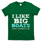 Funny I Like Big Boats And I Cannot Lie Cruise Boating Gift T-Shirt - Green