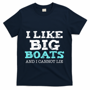 Funny I Like Big Boats And I Cannot Lie Cruise Boating Gift T-Shirt - Navy