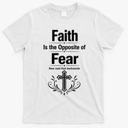 Faith Is The Opposite Of Fear Now Read That Backwards T-Shirt - White