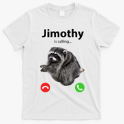 Funny Jimothy Is Calling Raccoon Viral Meme T-Shirt - White