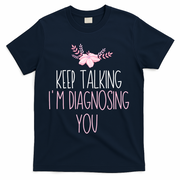 Funny Keep Talking I'm Diagnosing You Psychology Graduation Gift T-Shirt - Navy