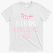 Funny Keep Talking I'm Diagnosing You Psychology Graduation Gift T-Shirt - White