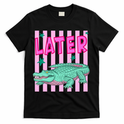 Funny Later Alligator After While Crocodile Front And Back T-Shirt - Black